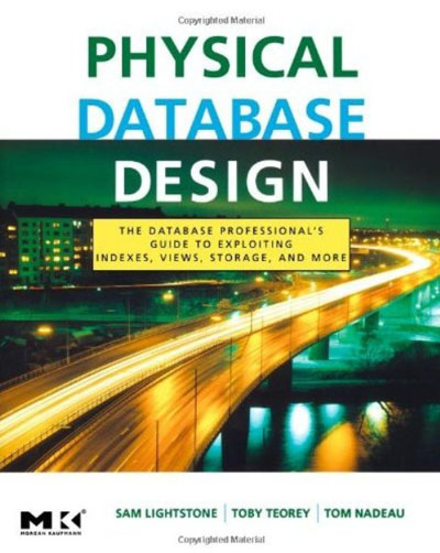 Physical Database Design - the database professional039;s guide to exploiting indexes, views, storage, and more
