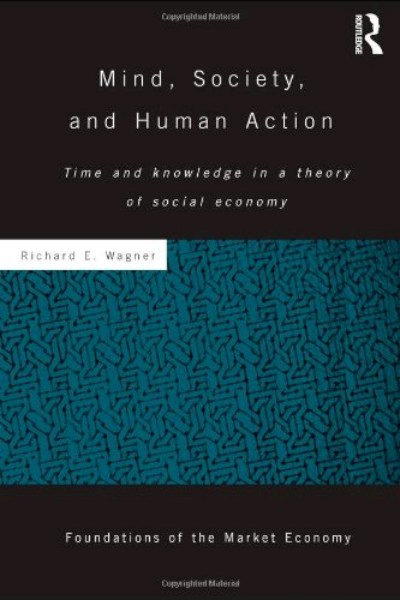 Mind, Society, and Human Action - Time and Knowledge in a Theory of Social Economy