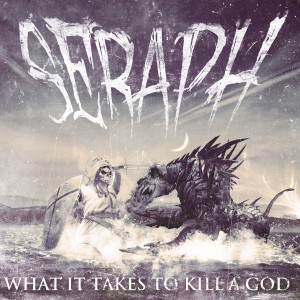 Seraph - What It Takes To Kill A God (2012)