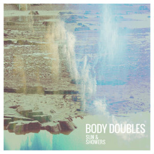 Body Doubles - Sun & Showers (EP) (2012)