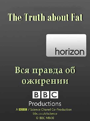 :     / : Horizon. The Truth about Fat (2012) SATRip