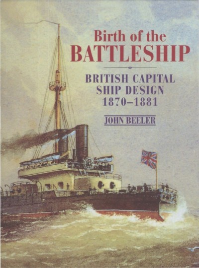 Birth of the Battleship - British Capital Ship Design 1870 - 1881