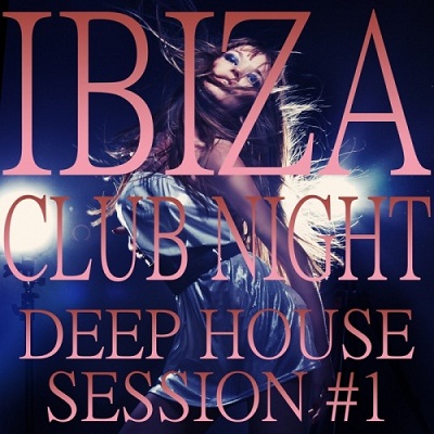 VA - Ibiza Club Night, Deep House Session 1 (Paradisiac Island Groove Clubbers)(2012)