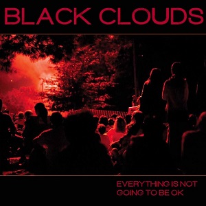 Black Clouds - Everything Is Not Going To Be OK (2012)