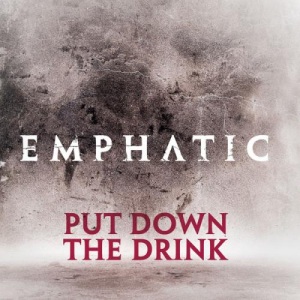 Emphatic - Put Down the Drink [Single] (2012)