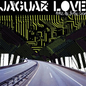 Jaguar Love - Take Me to the Sea (2008)