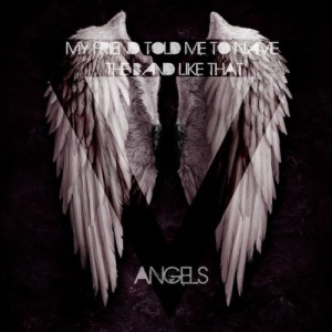 My Friend Told Me To Name The Band Like That - Angels [Single] (2012)