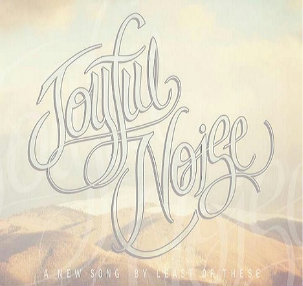 Least Of These - Joyful Noise (Single) (2012)