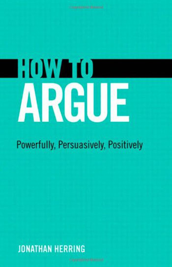 How to Argue - Powerfully, Persuasively, Positively