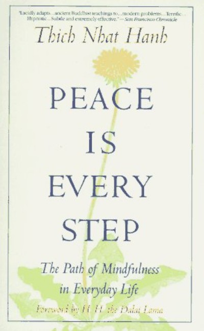 Peace Is Every Step - The Path of Mindfulness in Everyday Life