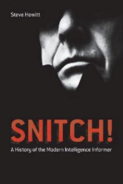 Snitch! - A History of the Modern Intelligence Informer