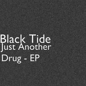 Black Tide - Just Another Drug [EP] (2012)