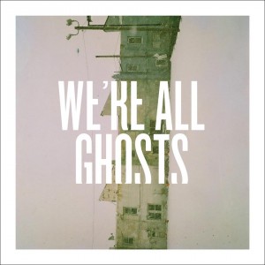 We&#180;re All Ghosts - Self Titled (2012)