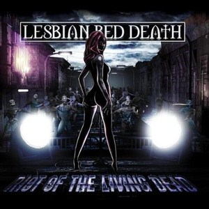 Lesbian Bed Death - Riot Of The Living Dead (2012)