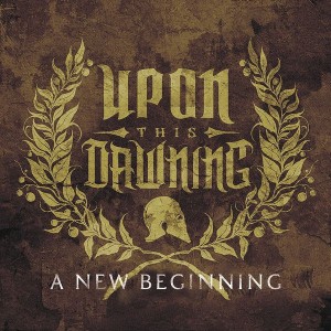Upon This Dawning - A New Beginning (feat. Chris Motionless) (Single) (2012)