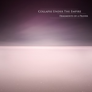 Collapse Under The Empire - Fragments Of A Prayer (2012)