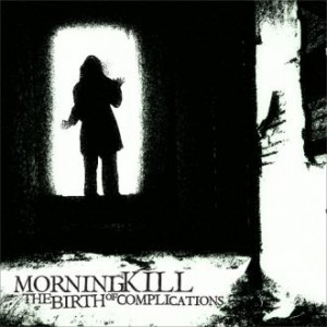 Morningkill - The Birth Of Complications (EP) (2012)