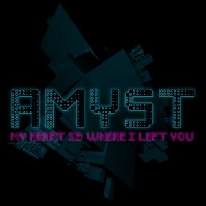 Amyst - My Heart Is Where I Left You (Single) (2012)