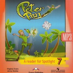 Evans V., Dooley J. - A reader for Spotlight 7 . Peter Pan (Аудиокурс)