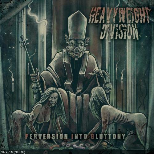 Heavyweight Division - Perversion Into Gluttony (EP) (2012)