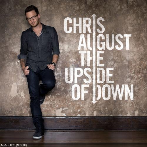 Chris August – The Upside Of Down [Deluxe Edition] (2012)