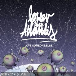 Lower Than Atlantis - Love Someone Else (New Track) (2012)