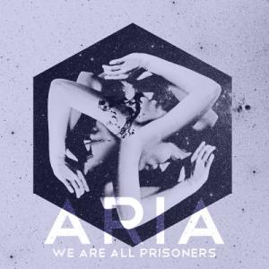 ARIA - We Are All Prisoners (2012)